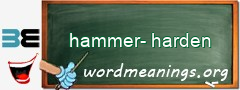 WordMeaning blackboard for hammer-harden